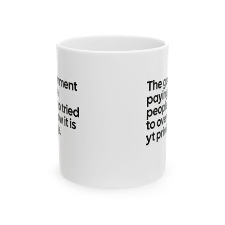 The Government Paying the People Who Tried to Overthrow It Is YT Privilege Mug 11oz (White & Black)-Mug-The Original God Ain't Petty But I Am