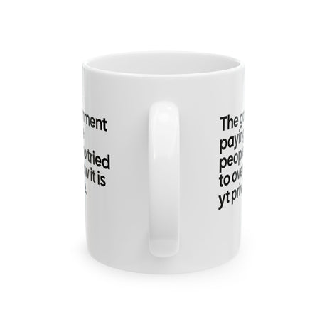 The Government Paying the People Who Tried to Overthrow It Is YT Privilege Mug 11oz (White & Black)-Mug-The Original God Ain't Petty But I Am