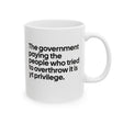 The Government Paying the People Who Tried to Overthrow It Is YT Privilege Mug 11oz (White & Black)-Mug-The Original God Ain't Petty But I Am