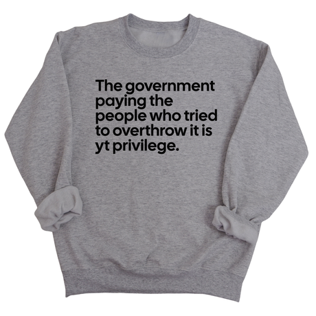 The Government Paying the People Who Tried to Overthrow It Is YT Privilege Unisex Sweatshirt-Sweatshirt-The Original God Ain't Petty But I Am