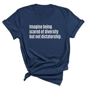 The Imagine Being Scared of Diversity but Not Dictatorship Unisex Tee (NAVY BLUE)-T-Shirt-The Original God Ain't Petty But I Am