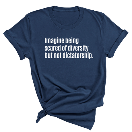 The Imagine Being Scared of Diversity but Not Dictatorship Unisex Tee (NAVY BLUE)-T-Shirt-The Original God Ain't Petty But I Am