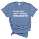 The Imagine Being Scared of Diversity but Not Dictatorship Unisex Tee (WASHED DENIM)-T-Shirt-The Original God Ain't Petty But I Am
