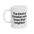 The Kind of Christian Who Loves Their Neighbor Mug 11oz (White & Black)-Mug-The Original God Ain't Petty But I Am
