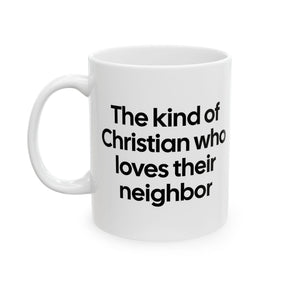 The Kind of Christian Who Loves Their Neighbor Mug 11oz (White & Black)-Mug-The Original God Ain't Petty But I Am