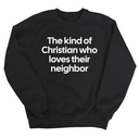 The Kind of Christian Who Loves Their Neighbor Unisex Sweatshirt-Sweatshirt-The Original God Ain't Petty But I Am