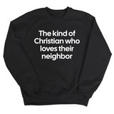 The Kind of Christian Who Loves Their Neighbor Unisex Sweatshirt-Sweatshirt-The Original God Ain't Petty But I Am