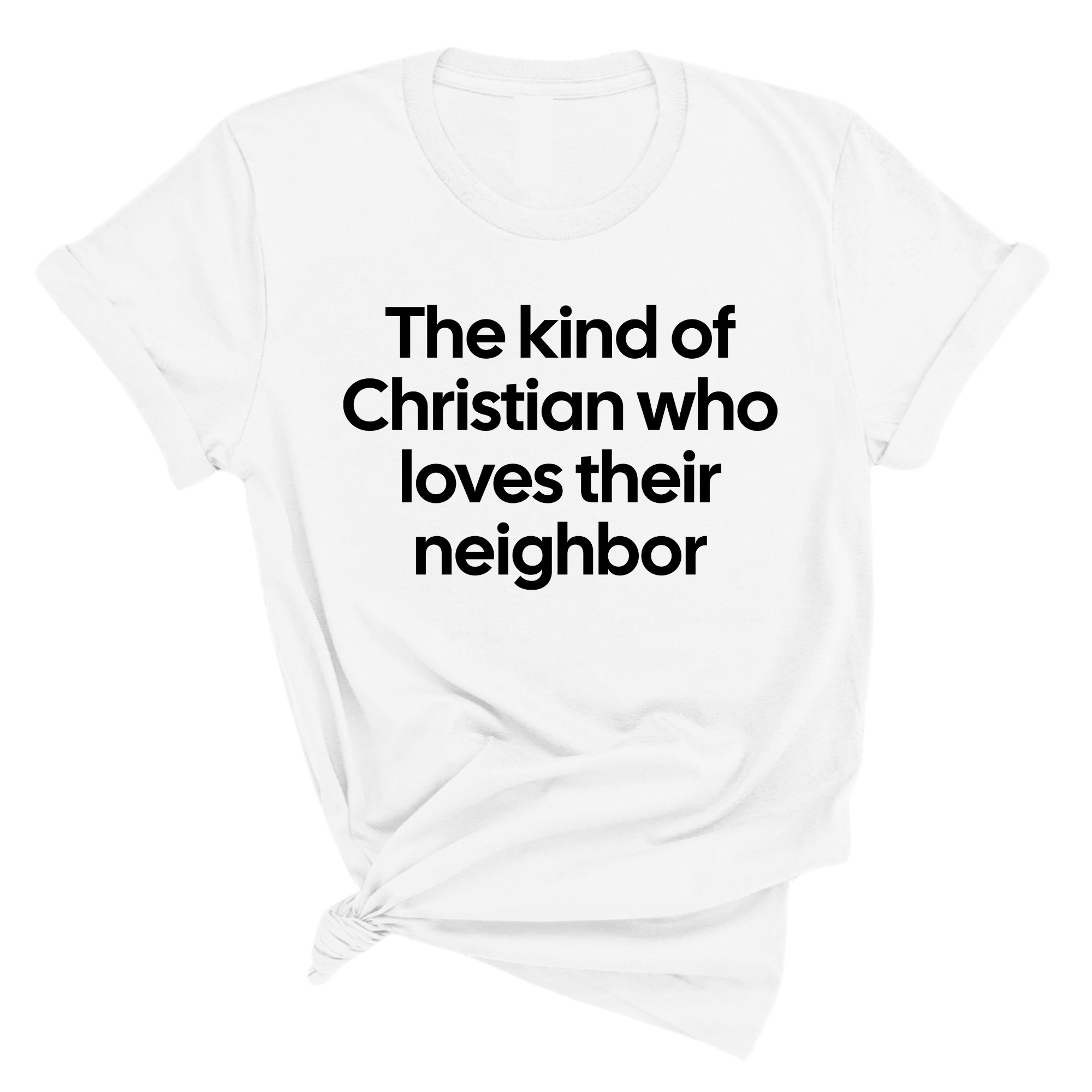 The Kind of Christian Who Loves Their Neighbor Unisex Tee-T-Shirt-The Original God Ain't Petty But I Am