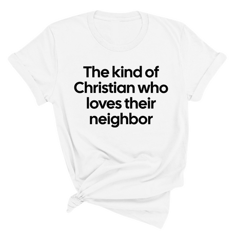 The Kind of Christian Who Loves Their Neighbor Unisex Tee-T-Shirt-The Original God Ain't Petty But I Am
