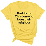 The Kind of Christian Who Loves Their Neighbor Unisex Tee-T-Shirt-The Original God Ain't Petty But I Am