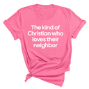 The Kind of Christian Who Loves Their Neighbor Unisex Tee-T-Shirt-The Original God Ain't Petty But I Am