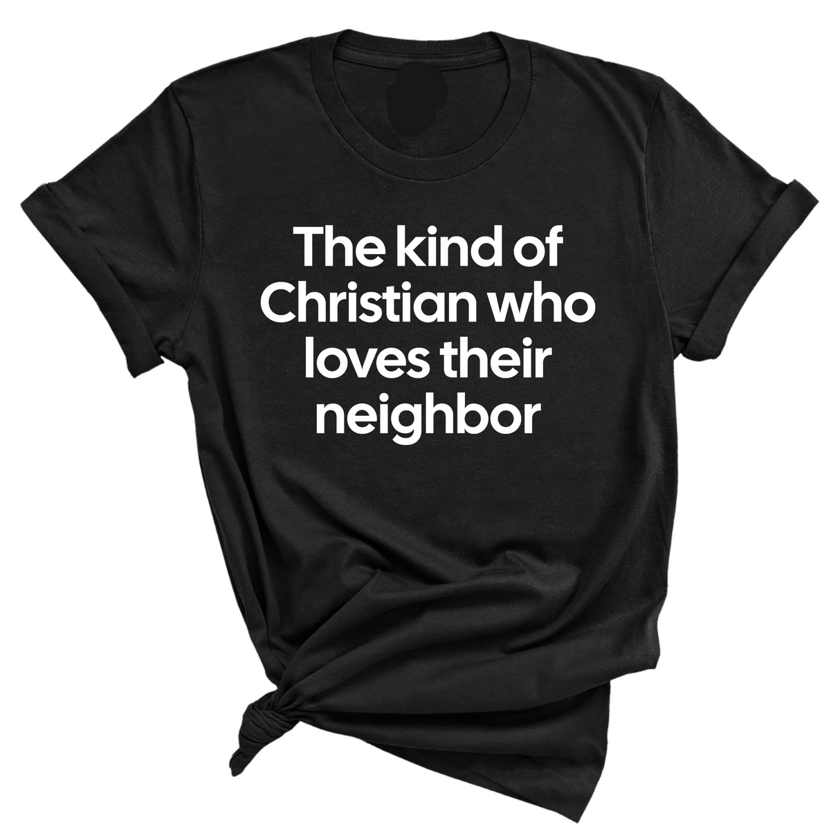 The Kind of Christian Who Loves Their Neighbor Unisex Tee-T-Shirt-The Original God Ain't Petty But I Am