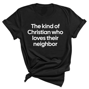 The Kind of Christian Who Loves Their Neighbor Unisex Tee-T-Shirt-The Original God Ain't Petty But I Am
