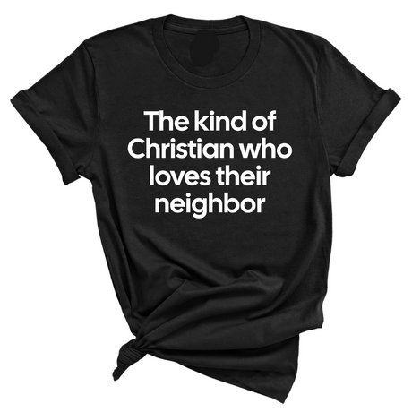 The Kind of Christian Who Loves Their Neighbor Unisex Tee-T-Shirt-The Original God Ain't Petty But I Am