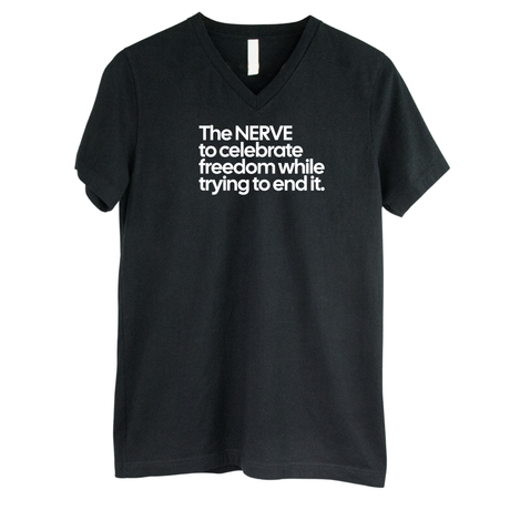 The NERVE to celebrate freedom while trying to end it *BLACK V-NECK* Unisex Tee-T-Shirt-The Original God Ain't Petty But I Am