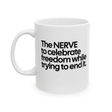 The NERVE to celebrate freedom while trying to end it Mug 11oz (White & Black)-Mug-The Original God Ain't Petty But I Am