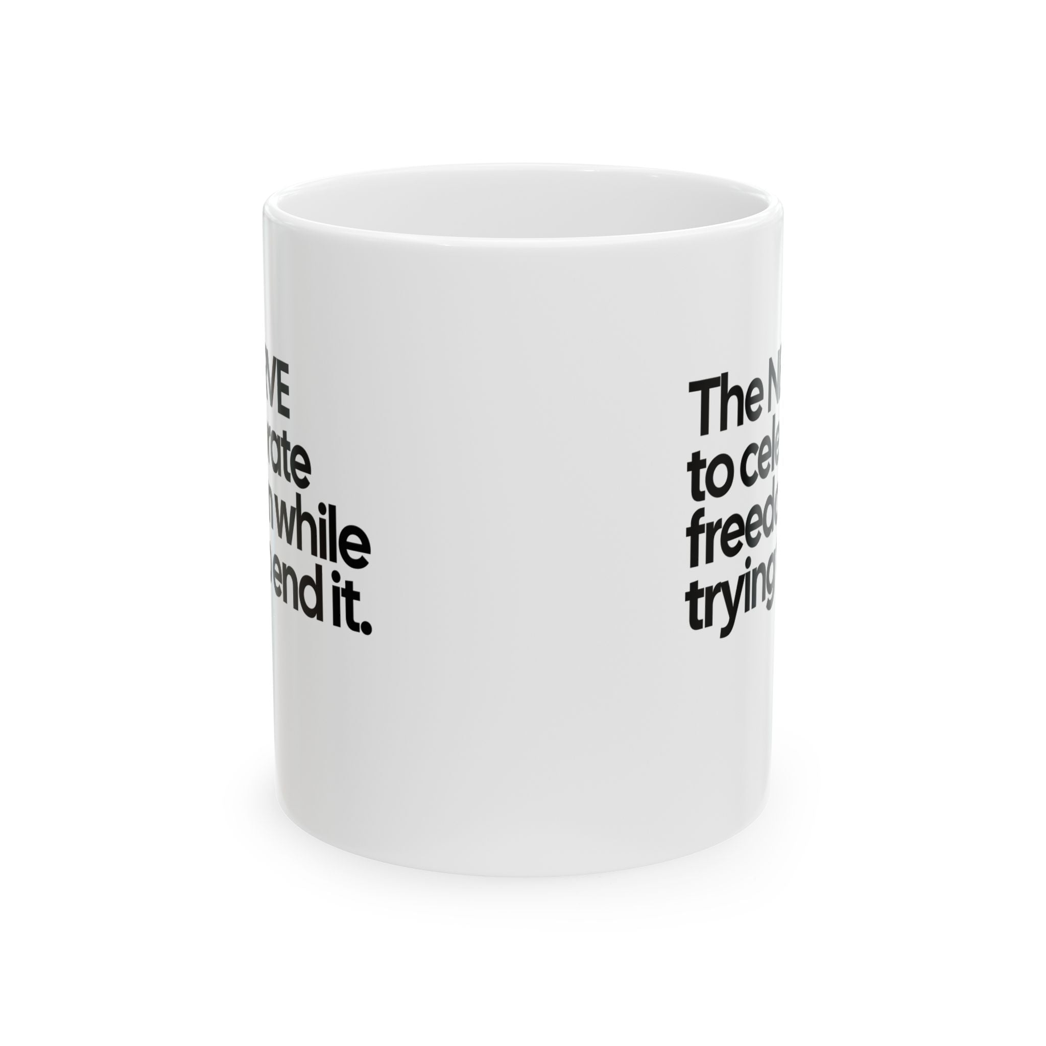 The NERVE to celebrate freedom while trying to end it Mug 11oz (White & Black)-Mug-The Original God Ain't Petty But I Am