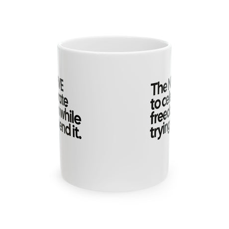 The NERVE to celebrate freedom while trying to end it Mug 11oz (White & Black)-Mug-The Original God Ain't Petty But I Am