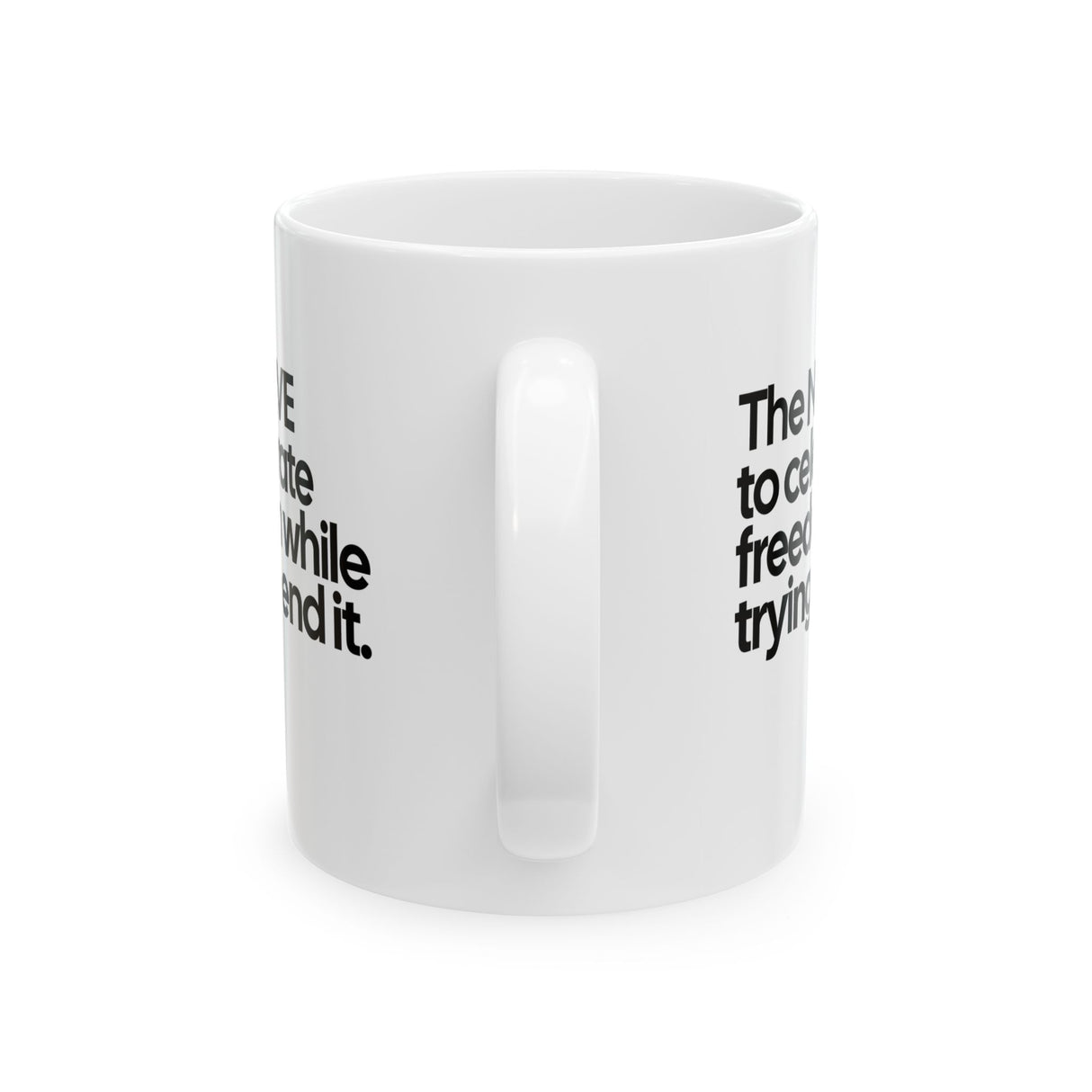 The NERVE to celebrate freedom while trying to end it Mug 11oz (White & Black)-Mug-The Original God Ain't Petty But I Am