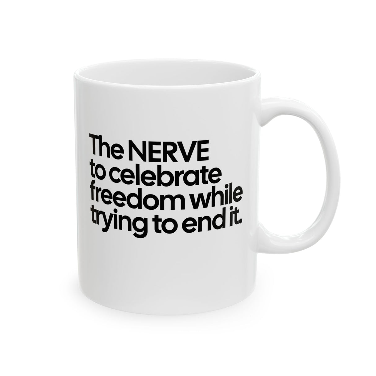 The NERVE to celebrate freedom while trying to end it Mug 11oz (White & Black)-Mug-The Original God Ain't Petty But I Am