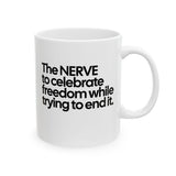 The NERVE to celebrate freedom while trying to end it Mug 11oz (White & Black)-Mug-The Original God Ain't Petty But I Am