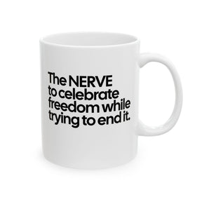 The NERVE to celebrate freedom while trying to end it Mug 11oz (White & Black)-Mug-The Original God Ain't Petty But I Am