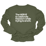The NERVE to celebrate freedom while trying to end it Unisex Long Sleeved Tee-Long Sleeved T-Shirt-The Original God Ain't Petty But I Am