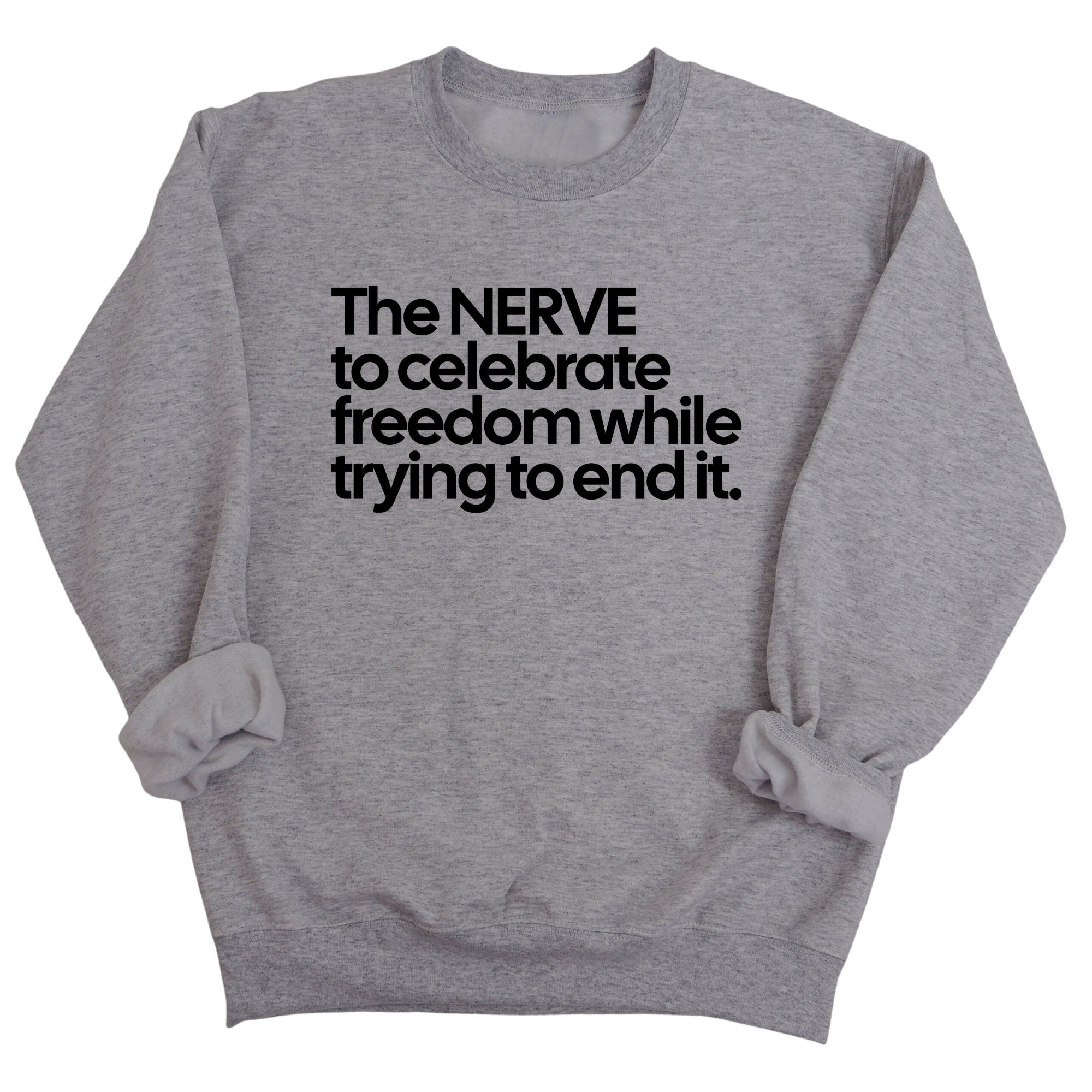 The NERVE to celebrate freedom while trying to end it Unisex Sweatshirt-Sweatshirt-The Original God Ain't Petty But I Am