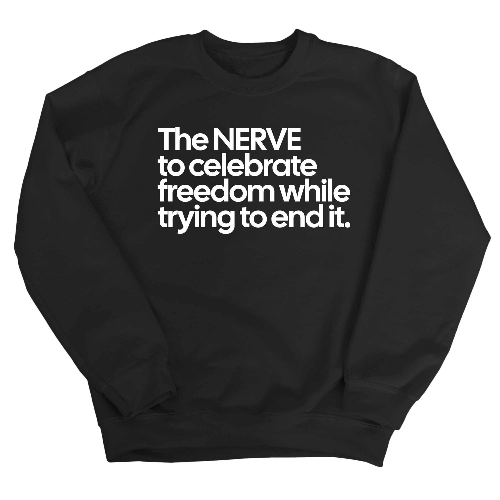 The NERVE to celebrate freedom while trying to end it Unisex Sweatshirt-Sweatshirt-The Original God Ain't Petty But I Am