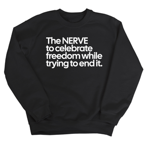 The NERVE to celebrate freedom while trying to end it Unisex Sweatshirt-Sweatshirt-The Original God Ain't Petty But I Am