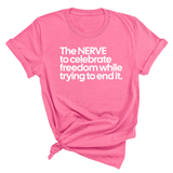 The NERVE to celebrate freedom while trying to end it Unisex Tee-T-Shirt-The Original God Ain't Petty But I Am