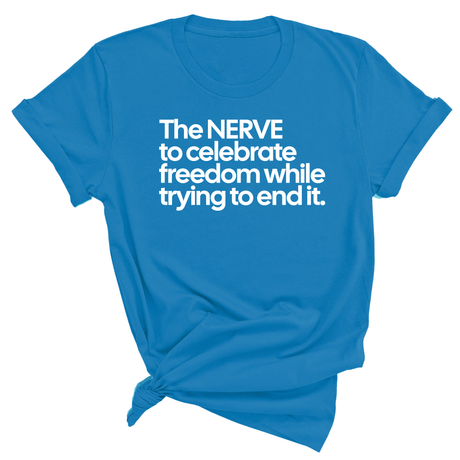 The NERVE to celebrate freedom while trying to end it Unisex Tee-T-Shirt-The Original God Ain't Petty But I Am