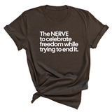 The NERVE to celebrate freedom while trying to end it Unisex Tee-T-Shirt-The Original God Ain't Petty But I Am