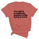 The NERVE to celebrate freedom while trying to end it Unisex Tee-T-Shirt-The Original God Ain't Petty But I Am
