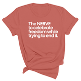 The NERVE to celebrate freedom while trying to end it Unisex Tee-T-Shirt-The Original God Ain't Petty But I Am