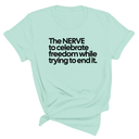 The NERVE to celebrate freedom while trying to end it Unisex Tee-T-Shirt-The Original God Ain't Petty But I Am
