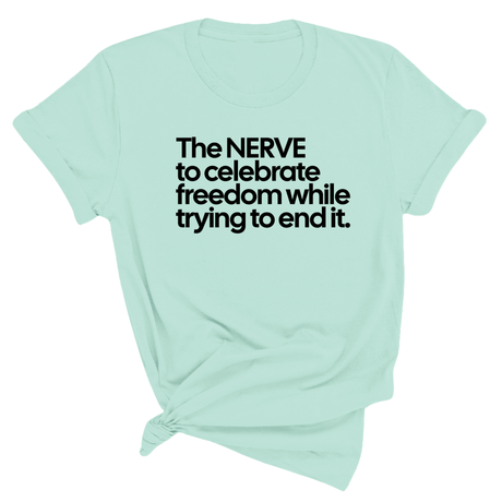 The NERVE to celebrate freedom while trying to end it Unisex Tee-T-Shirt-The Original God Ain't Petty But I Am