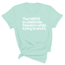 The NERVE to celebrate freedom while trying to end it Unisex Tee-T-Shirt-The Original God Ain't Petty But I Am