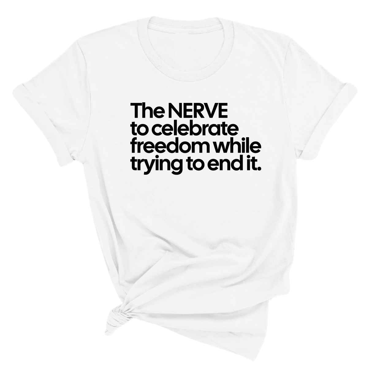The NERVE to celebrate freedom while trying to end it Unisex Tee-T-Shirt-The Original God Ain't Petty But I Am