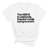 The NERVE to celebrate freedom while trying to end it Unisex Tee-T-Shirt-The Original God Ain't Petty But I Am