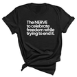 The NERVE to celebrate freedom while trying to end it Unisex Tee-T-Shirt-The Original God Ain't Petty But I Am