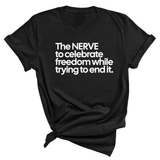 The NERVE to celebrate freedom while trying to end it Unisex Tee-T-Shirt-The Original God Ain't Petty But I Am