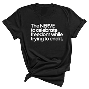 The NERVE to celebrate freedom while trying to end it Unisex Tee-T-Shirt-The Original God Ain't Petty But I Am