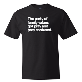 The Party of Family Values Got Pray and Prey Confused *BLACK TALL TEE* Unisex Tee-T-Shirt-The Original God Ain't Petty But I Am