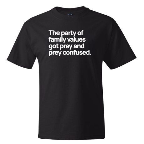 The Party of Family Values Got Pray and Prey Confused *BLACK TALL TEE* Unisex Tee-T-Shirt-The Original God Ain't Petty But I Am