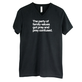 The Party of Family Values Got Pray and Prey Confused *BLACK V-NECK* Unisex Tee-T-Shirt-The Original God Ain't Petty But I Am