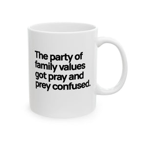 The Party of Family Values Got Pray and Prey Confused Mug 11oz (White & Black)-Mug-The Original God Ain't Petty But I Am