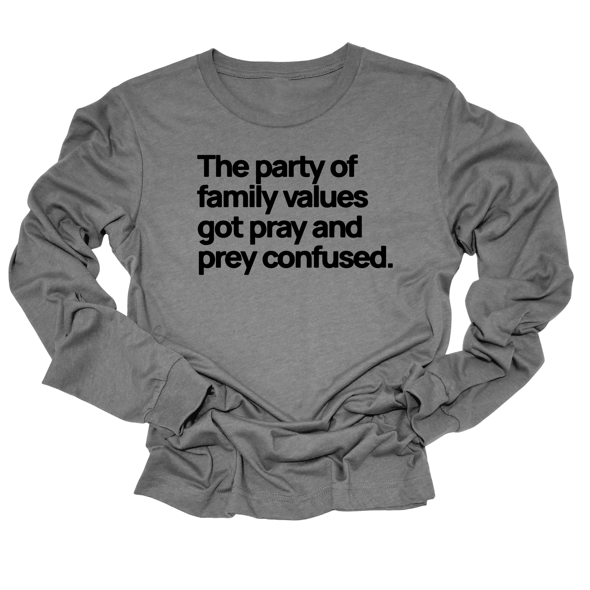 The Party of Family Values Got Pray and Prey Confused Unisex Long Sleeved Tee-Long Sleeved T-Shirt-The Original God Ain't Petty But I Am