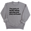 The Party of Family Values Got Pray and Prey Confused Unisex Sweatshirt-Sweatshirt-The Original God Ain't Petty But I Am