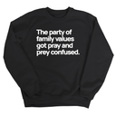 The Party of Family Values Got Pray and Prey Confused Unisex Sweatshirt-Sweatshirt-The Original God Ain't Petty But I Am